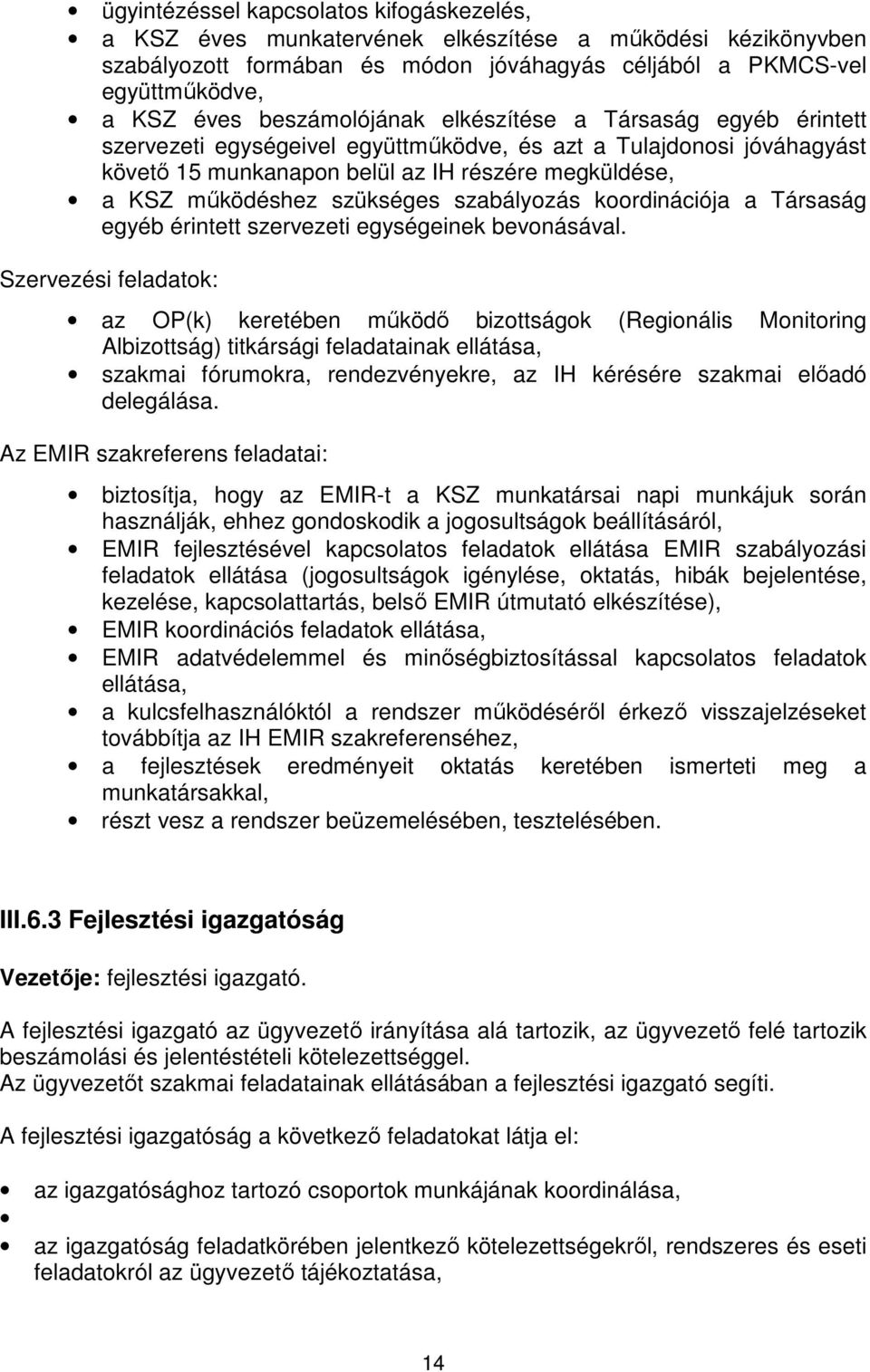 szükséges szabályozás koordinációja a Társaság egyéb érintett szervezeti egységeinek bevonásával.