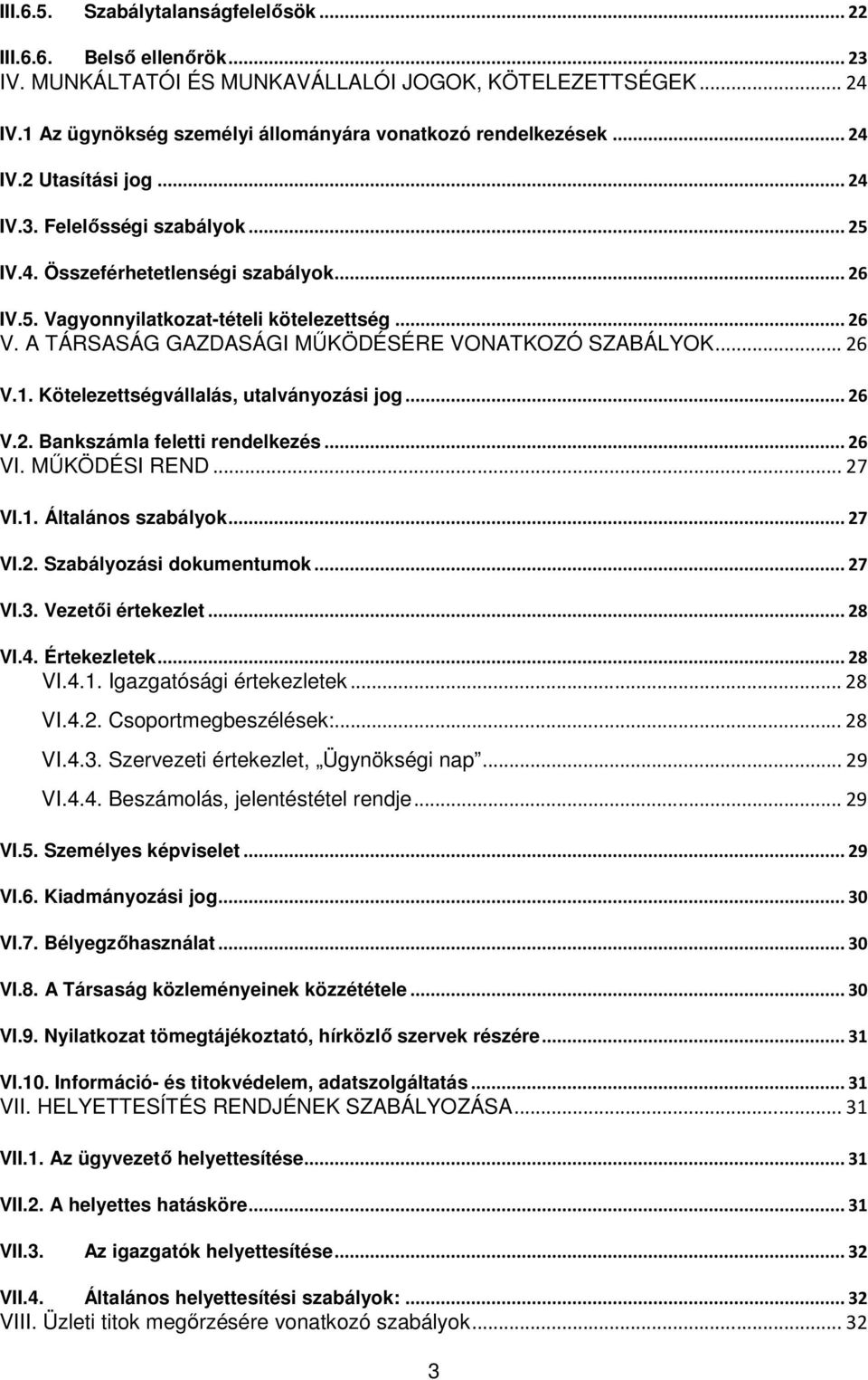 A TÁRSASÁG GAZDASÁGI MŐKÖDÉSÉRE VONATKOZÓ SZABÁLYOK... 26 V.1. Kötelezettségvállalás, utalványozási jog... 26 V.2. Bankszámla feletti rendelkezés... 26 VI. MŐKÖDÉSI REND... 27 VI.1. Általános szabályok.