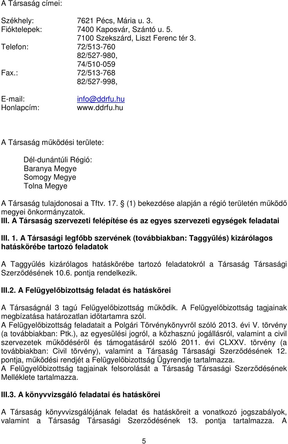 (1) bekezdése alapján a régió területén mőködı megyei önkormányzatok. III. A Társaság szervezeti felépítése és az egyes szervezeti egységek feladatai III. 1.