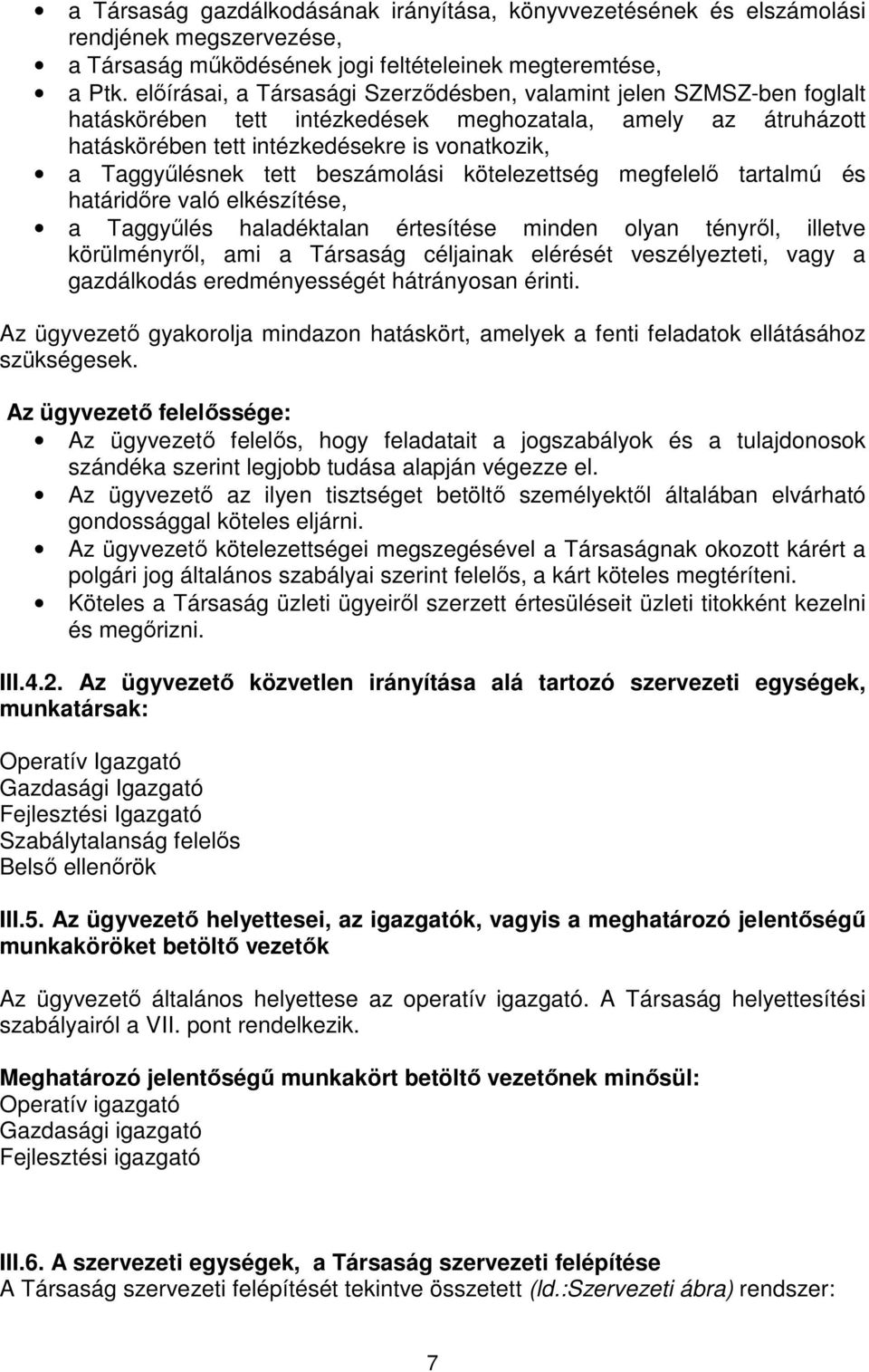 tett beszámolási kötelezettség megfelelı tartalmú és határidıre való elkészítése, a Taggyőlés haladéktalan értesítése minden olyan tényrıl, illetve körülményrıl, ami a Társaság céljainak elérését