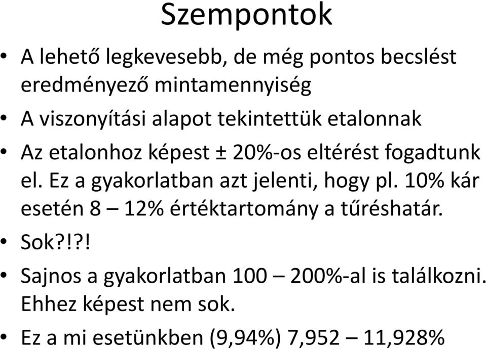 Ez a gyakorlatban azt jelenti, hogy pl. 10% kár esetén 8 12% értéktartomány a tűréshatár. Sok?