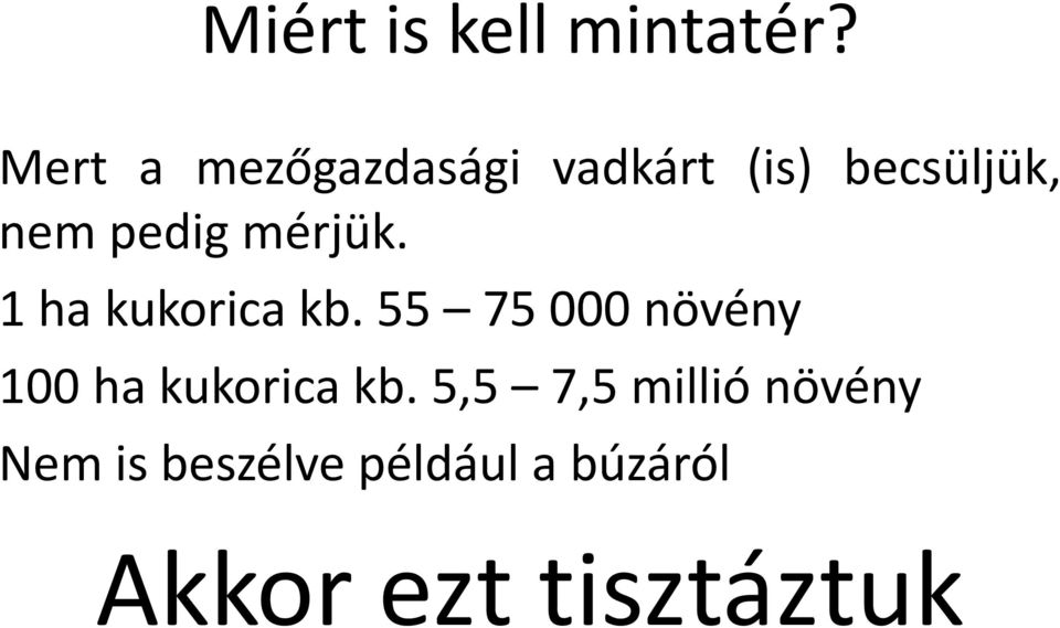 mérjük. 1 ha kukorica kb.