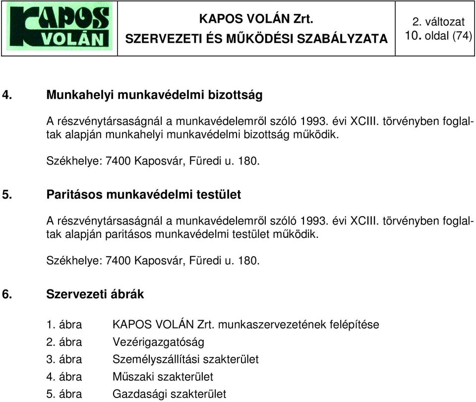 Paritásos munkavédelmi testület A részvénytársaságnál a munkavédelemről szóló 1993. évi XCIII.