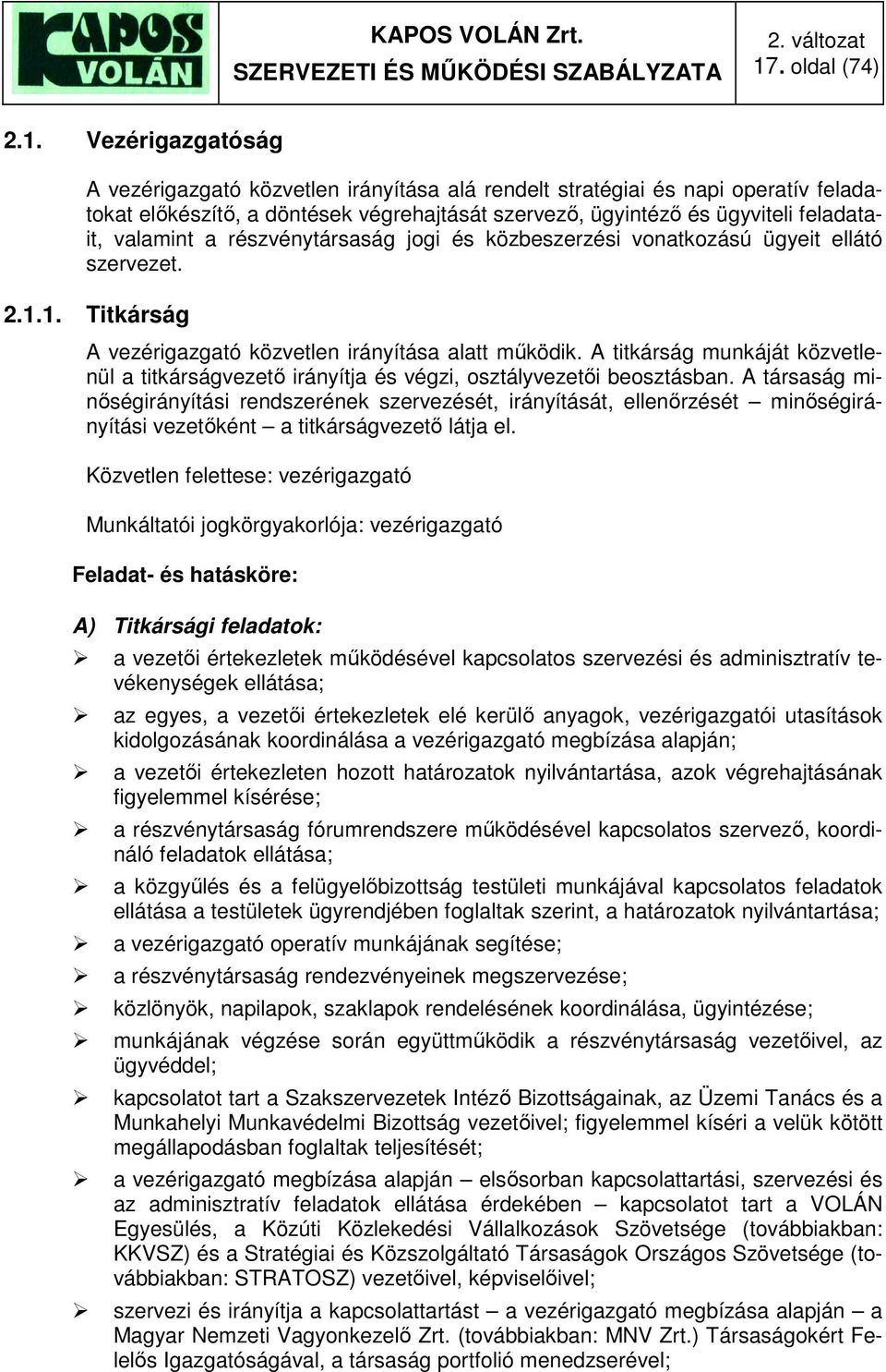 A titkárság munkáját közvetlenül a titkárságvezető irányítja és végzi, osztályvezetői beosztásban.