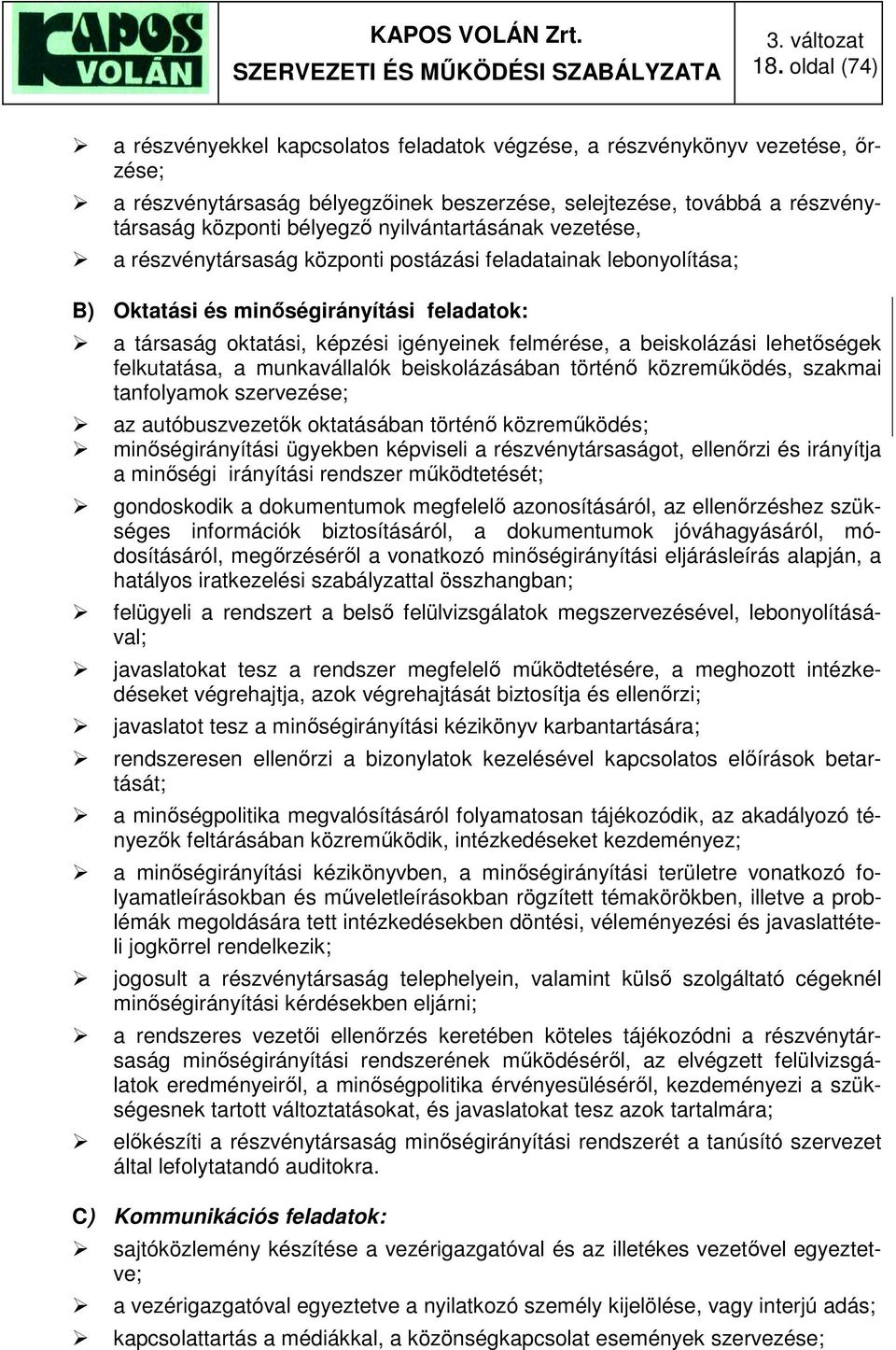 nyilvántartásának vezetése, a részvénytársaság központi postázási feladatainak lebonyolítása; B) Oktatási és minőségirányítási feladatok: a társaság oktatási, képzési igényeinek felmérése, a