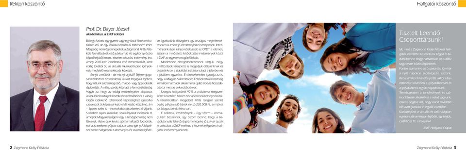 Az egykor aprócska képzőhelyből ismert, elismert oktatási intézmény lett, amely 2007-ben elindította első mesterszakát, amit eddig további öt, az aktuális munkaerő-piaci igényeknek megfelelő