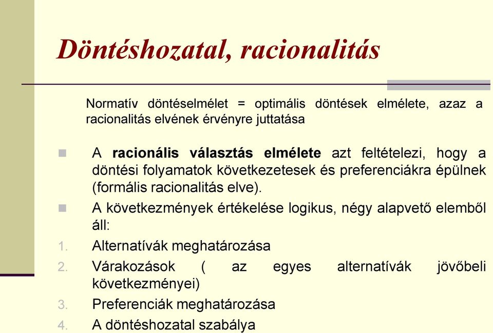 épülnek (formális racionalitás elve). A következmények értékelése logikus, négy alapvető elemből áll: 1.