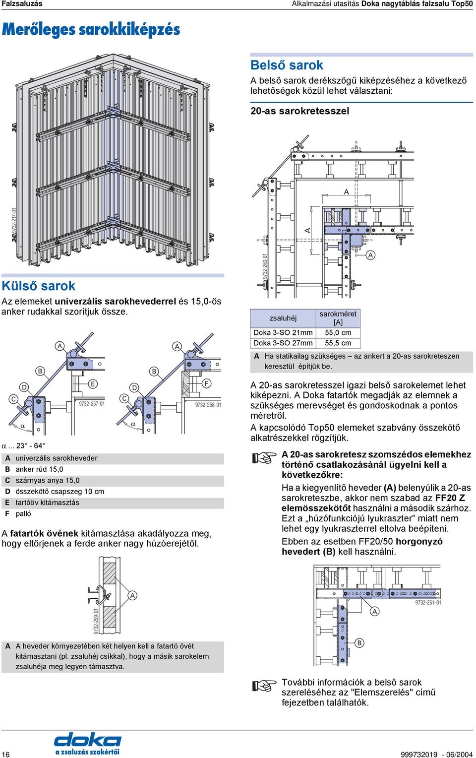 .. 23-64 univerzális sarokheveder anker rúd 15,0 szárnyas anya 15,0 D összekötő csapszeg 10 cm E F D tartóöv kitámasztás palló E 9732-257-01 9732-258-01 fatartók övének kitámasztása akadályozza meg,