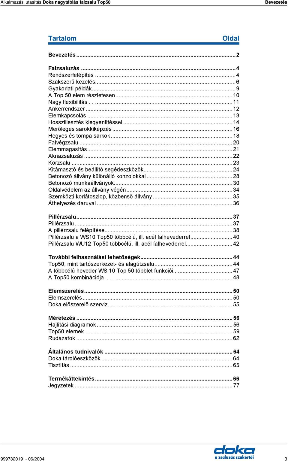 .. 21 knazsaluzás...22 Körzsalu...23 Kitámasztó és beállító segédeszközök...24 etonozó állvány különálló konzolokkal...28 etonozó munkaállványok...30 Oldalvédelem az állvány végén.