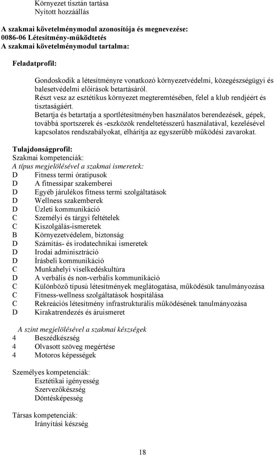 Betartja és betartatja a sportlétesítményben használatos berendezések, gépek, továbbá sportszerek és -eszközök rendeltetésszerű használatával, kezelésével kapcsolatos rendszabályokat, elhárítja az