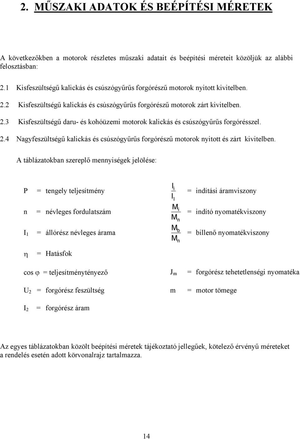 2.4 Nagyfeszültségű kalickás és csúszógyűrűs forgórészű motorok yitott és zárt kivitelbe.