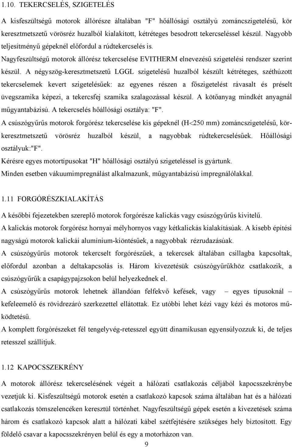 égyszög-keresztmetszetű LGGL szigetelésű huzalból készült kétréteges, széthúzott tekercselemek kevert szigetelésűek: az egyees része a főszigetelést rávasalt és préselt üvegszamika képezi, a