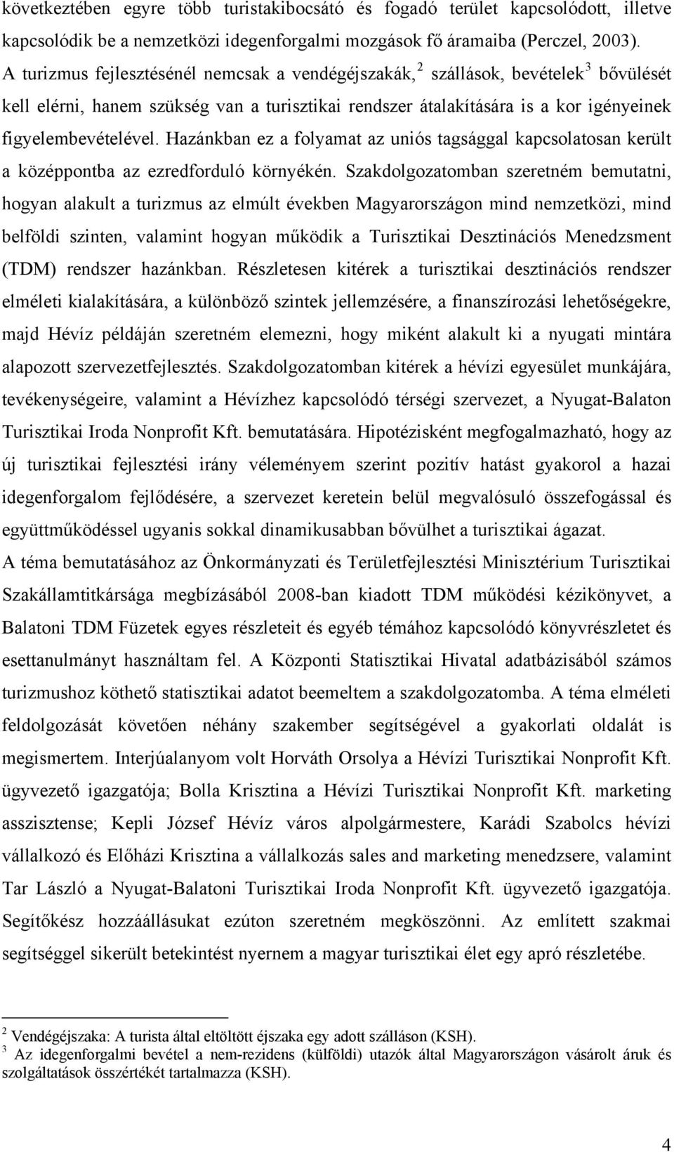 Hazánkban ez a folyamat az uniós tagsággal kapcsolatosan került a középpontba az ezredforduló környékén.