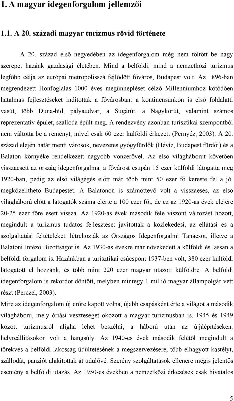 Az 1896-ban megrendezett Honfoglalás 1000 éves megünneplését célzó Millenniumhoz kötődően hatalmas fejlesztéseket indítottak a fővárosban: a kontinensünkön is első földalatti vasút, több Duna-híd,