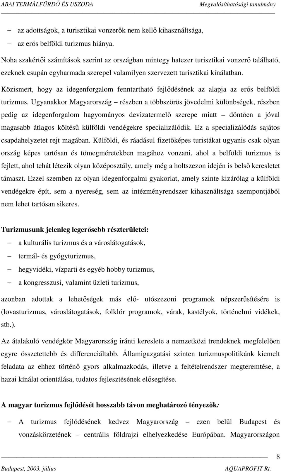 Közismert, hogy az idegenforgalom fenntartható fejlődésének az alapja az erős belföldi turizmus.