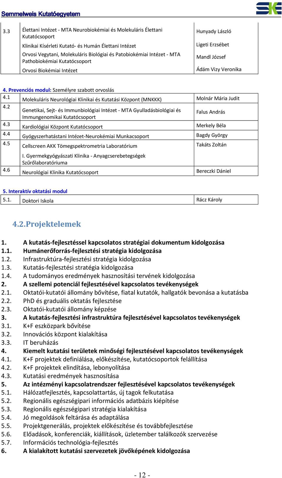 1 Molekuláris Neurológiai Klinikai és Kutatási Központ (MNKKK) 4.2 4.3 4.4 4.5 4.