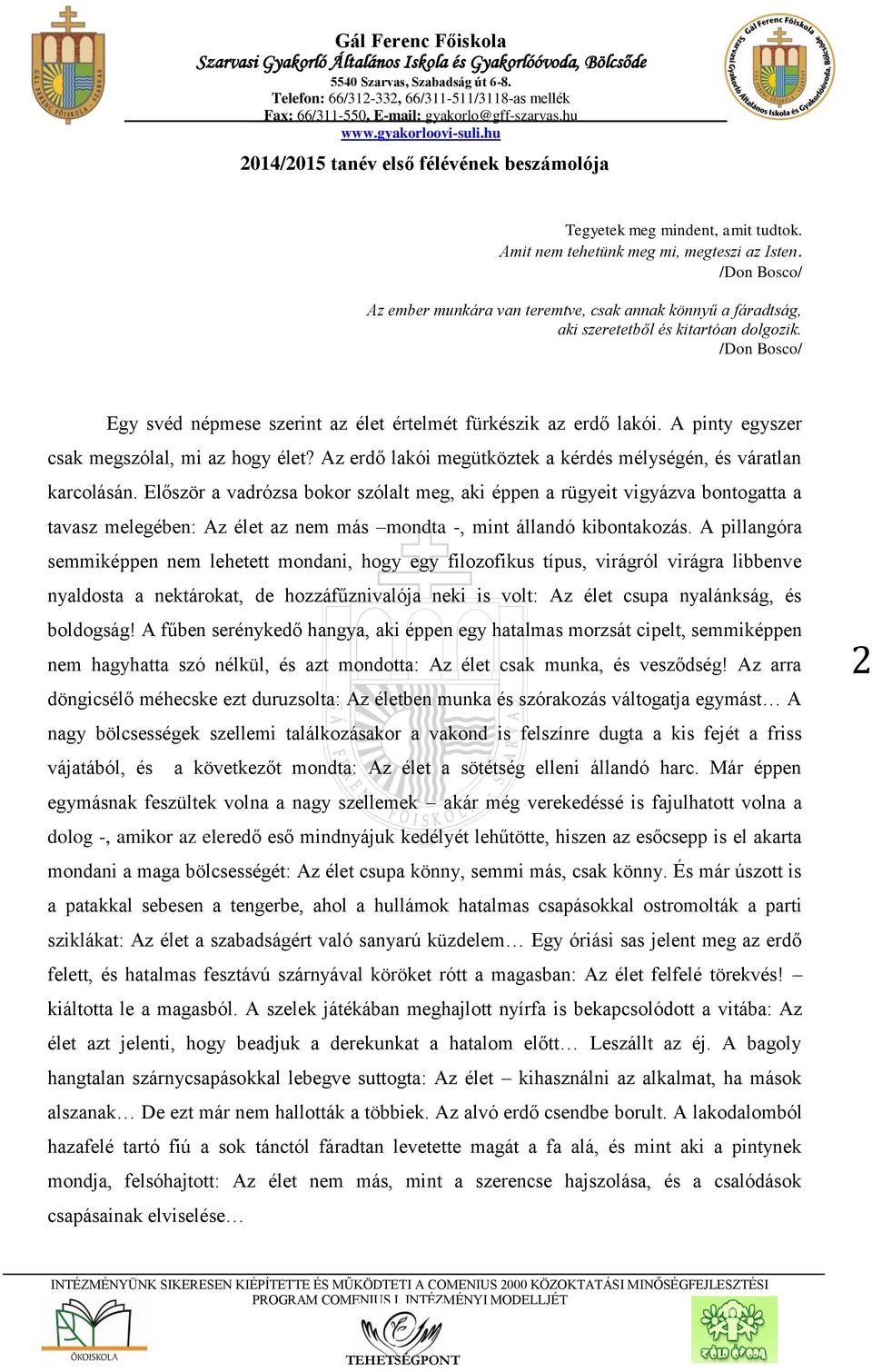 A pinty egyszer csak megszólal, mi az hogy élet? Az erdő lakói megütköztek a kérdés mélységén, és váratlan karcolásán.