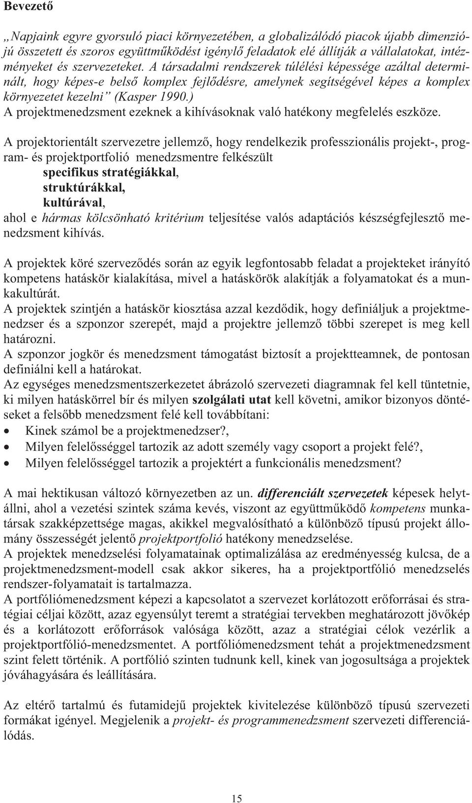 ) A projektmenedzsment ezeknek a kihívásoknak való hatékony megfelelés eszköze.