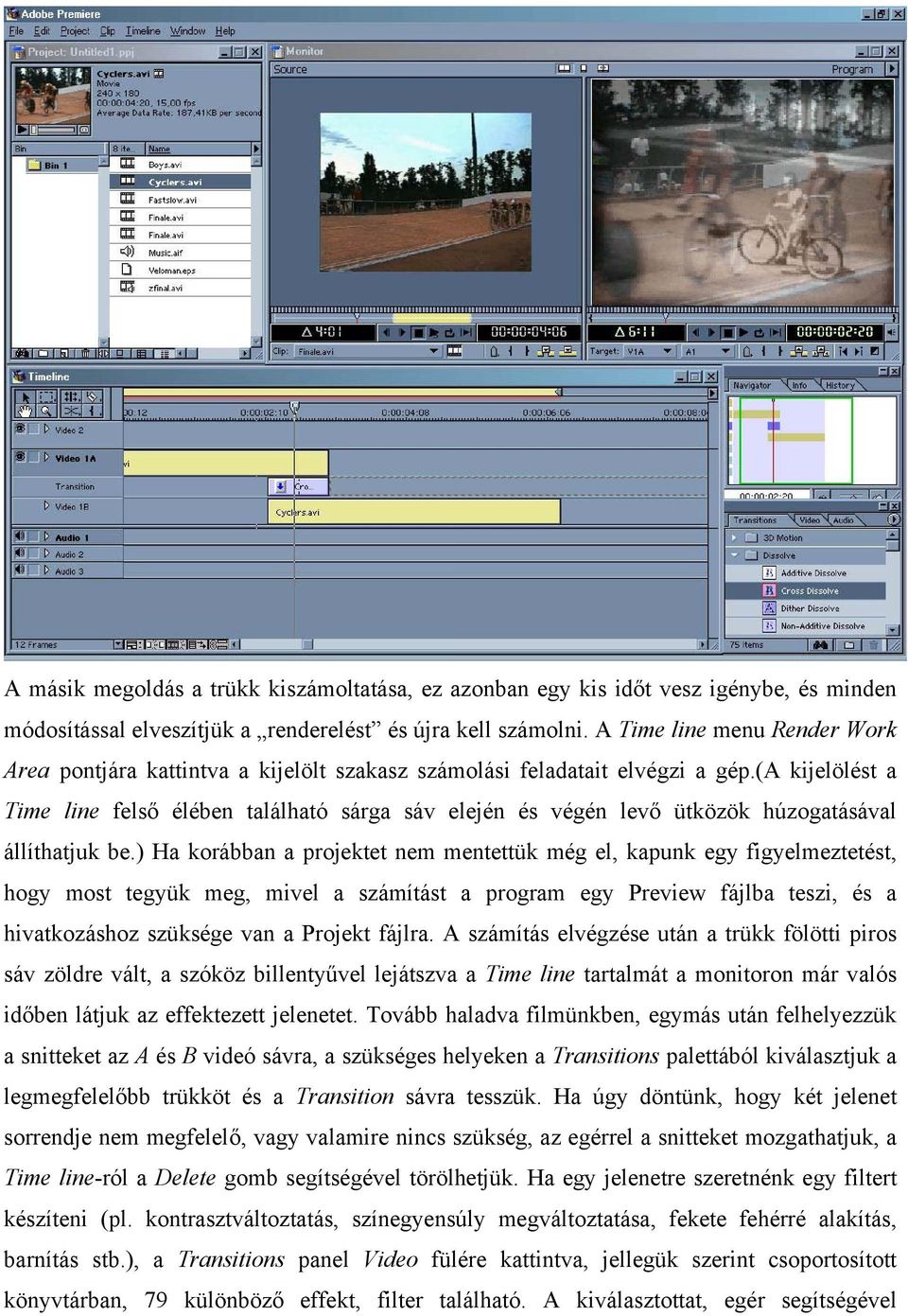 (a kijelölést a Time line felső élében található sárga sáv elején és végén levő ütközök húzogatásával állíthatjuk be.