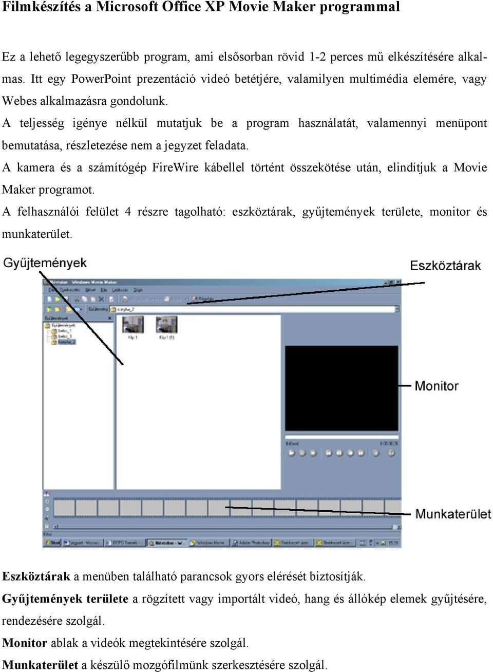 A teljesség igénye nélkül mutatjuk be a program használatát, valamennyi menüpont bemutatása, részletezése nem a jegyzet feladata.