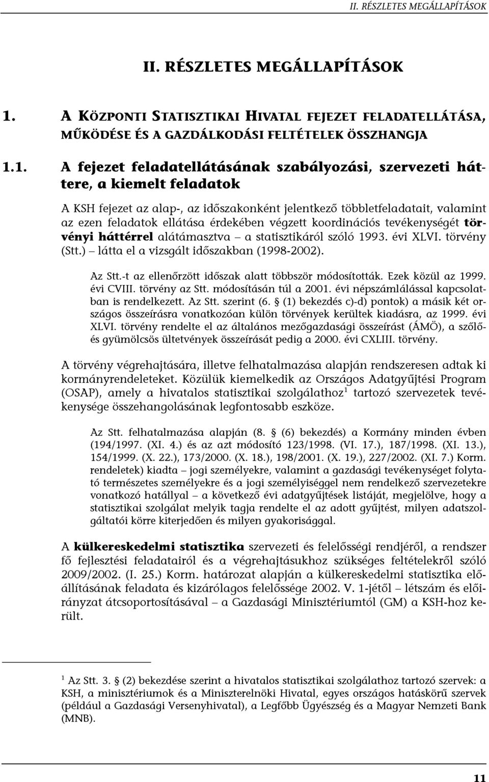 1. A fejezet feladatellátásának szabályozási, szervezeti háttere, a kiemelt feladatok A KSH fejezet az alap-, az időszakonként jelentkező többletfeladatait, valamint az ezen feladatok ellátása