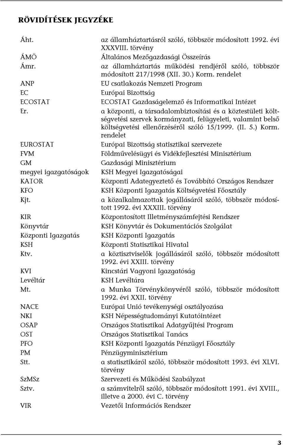 törvény Általános Mezőgazdasági Összeírás az államháztartás működési rendjéről szóló, többször módosított 217/1998 (XII. 30.) Korm.