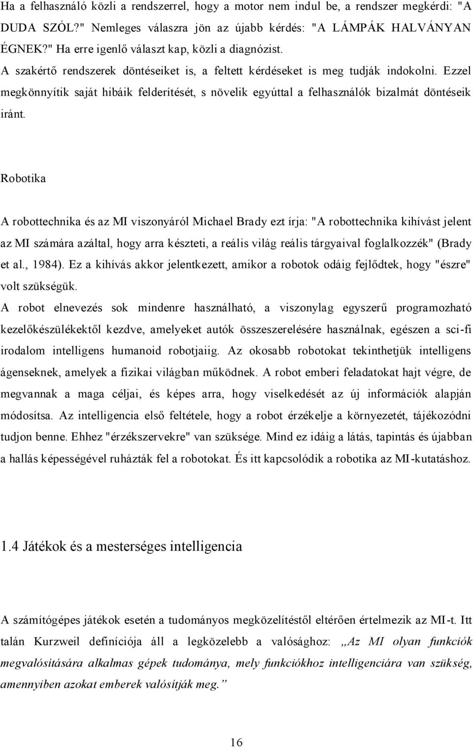 Ezzel megkönnyítik saját hibáik felderítését, s növelik egyúttal a felhasználók bizalmát döntéseik iránt.