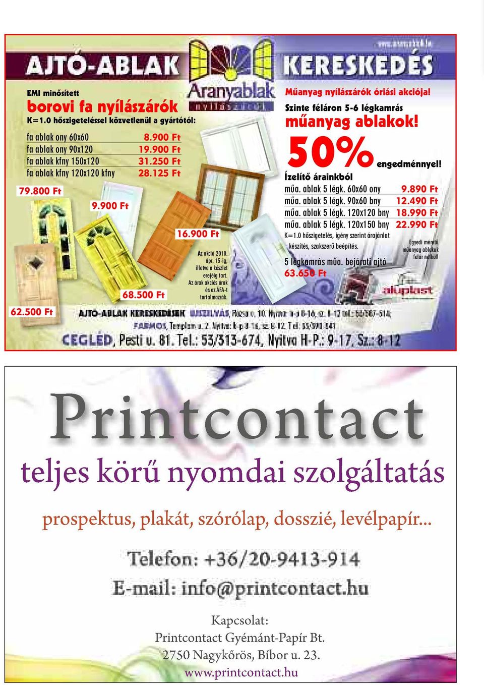 Mûanyag nyílászárók óriási akciója! Szinte féláron 5-6 légkamrás mûanyag ablakok! 50%engedménnyel! Ízelítõ árainkból mûa. ablak 5 légk. 60x60 ony 9.890 Ft mûa. ablak 5 légk. 90x60 bny 12.490 Ft mûa.