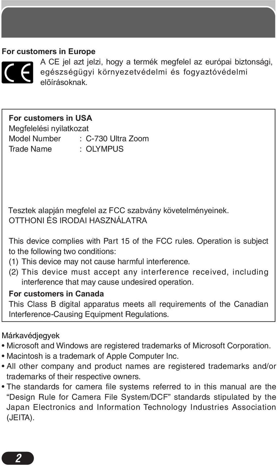OTTHONI ÉS IRODAI HASZNÁLATRA This device complies with Part 15 of the FCC rules. Operation is subject to the following two conditions: (1) This device may not cause harmful interference.