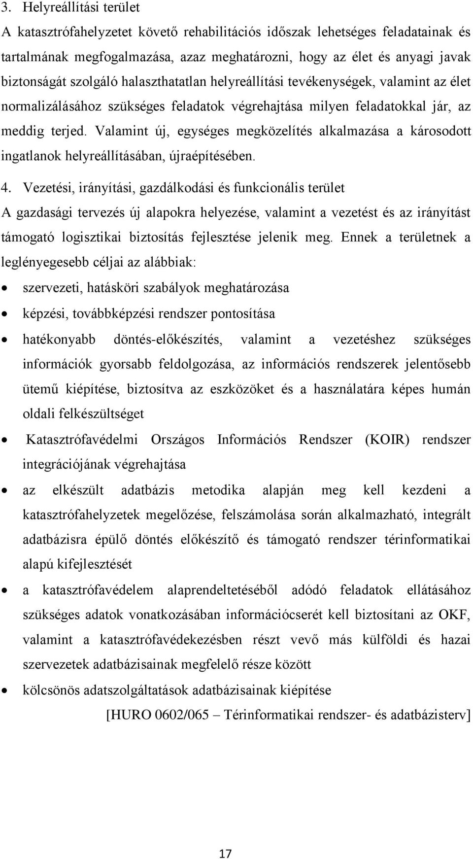 Valamint új, egységes megközelítés alkalmazása a károsodott ingatlanok helyreállításában, újraépítésében. 4.