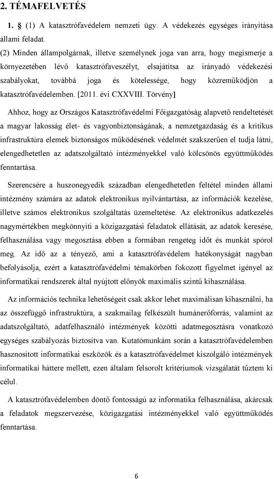 hogy közreműködjön a katasztrófavédelemben. [2011. évi CXXVIII.