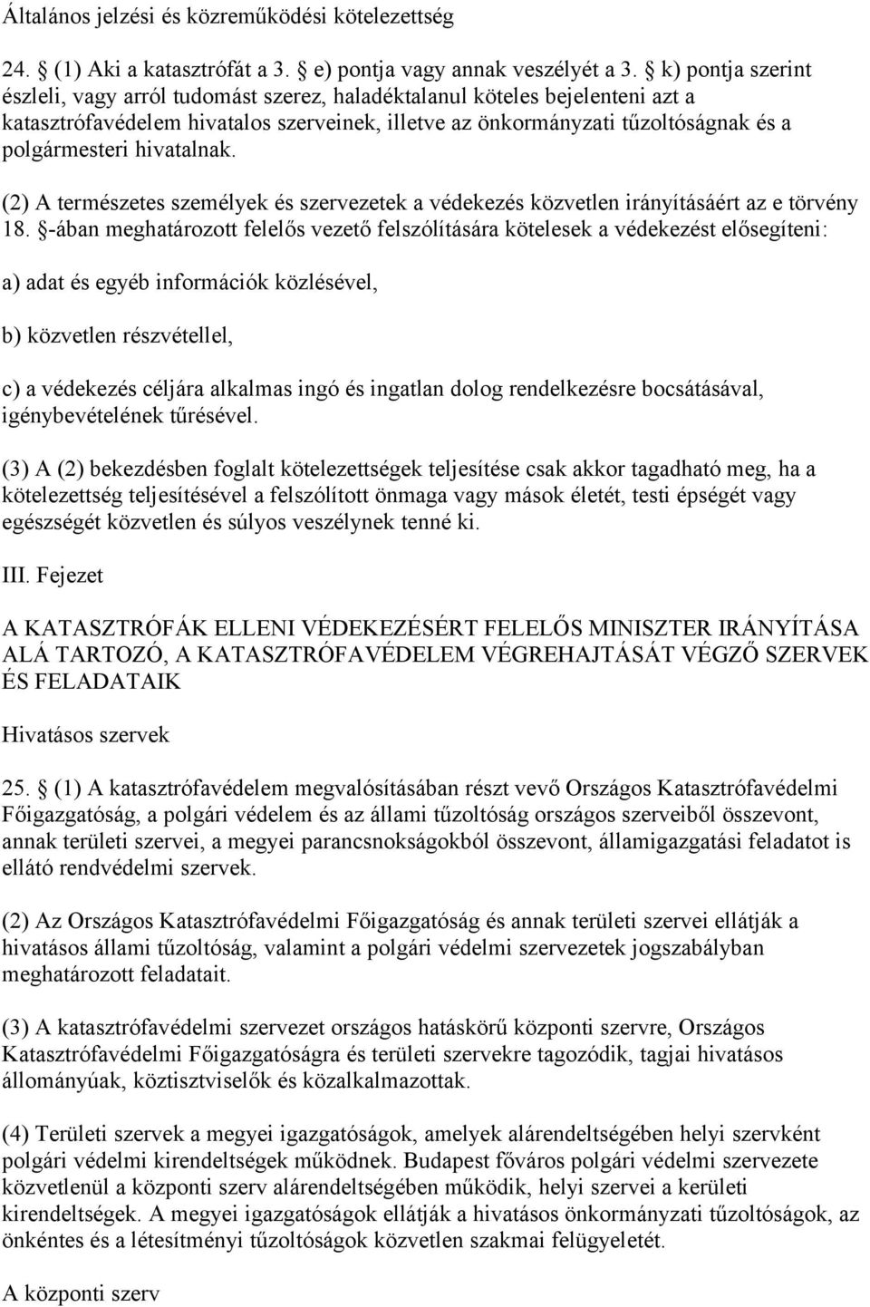 hivatalnak. (2) A természetes személyek és szervezetek a védekezés közvetlen irányításáért az e törvény 18.