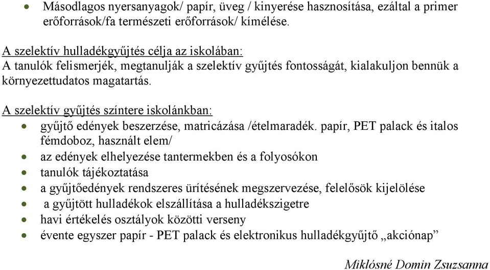 A szelektív gyűjtés színtere iskolánkban: gyűjtő edények beszerzése, matricázása /ételmaradék.