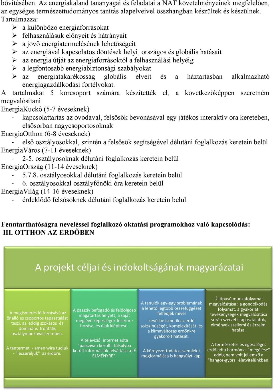 energia útját az energiaforrásoktól a felhasználási helyéig a legfontosabb energiabiztonsági szabályokat az energiatakarékosság globális elveit és a háztartásban alkalmazható energiagazdálkodási