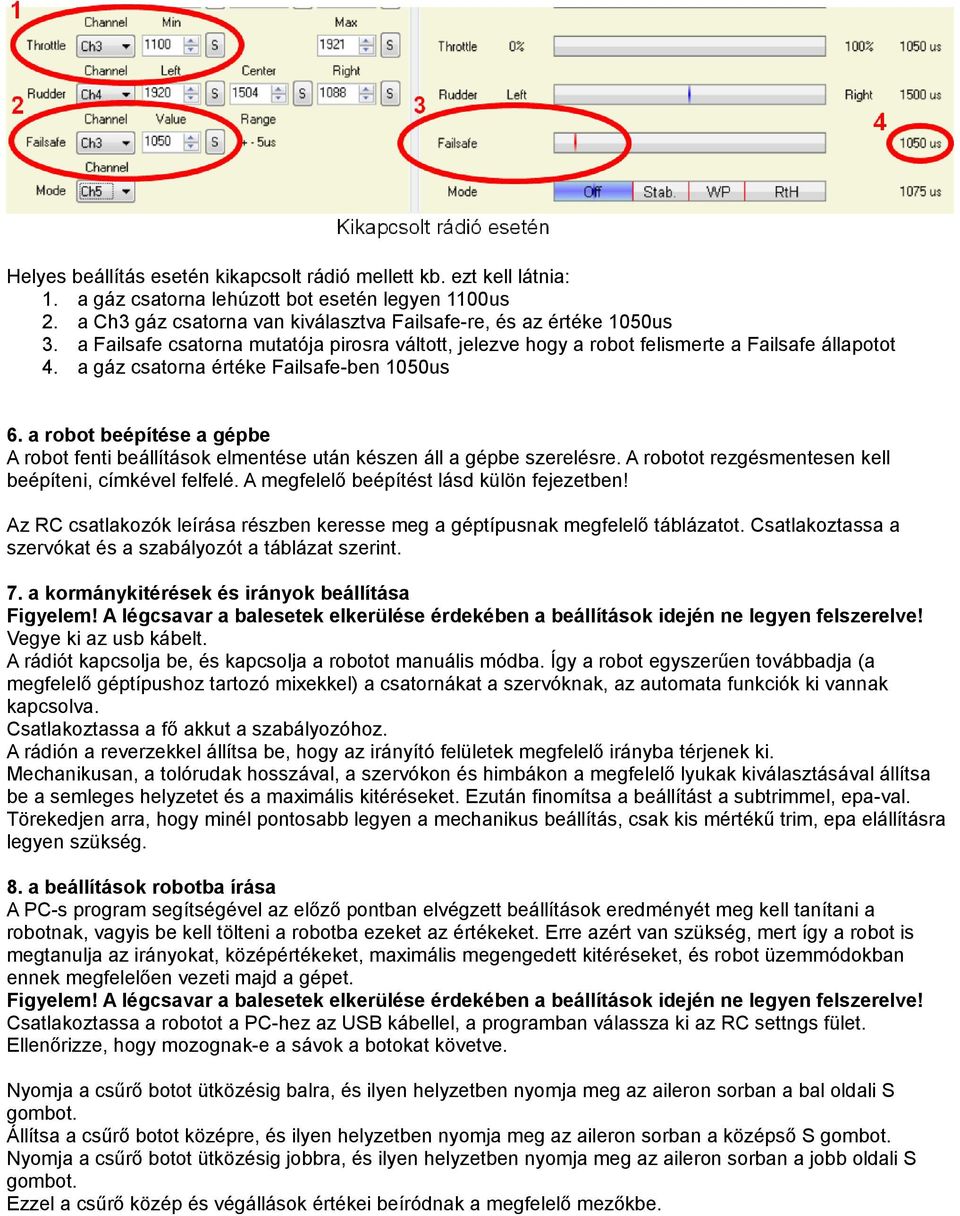 a robot beépítése a gépbe A robot fenti beállítások elmentése után készen áll a gépbe szerelésre. A robotot rezgésmentesen kell beépíteni, címkével felfelé.