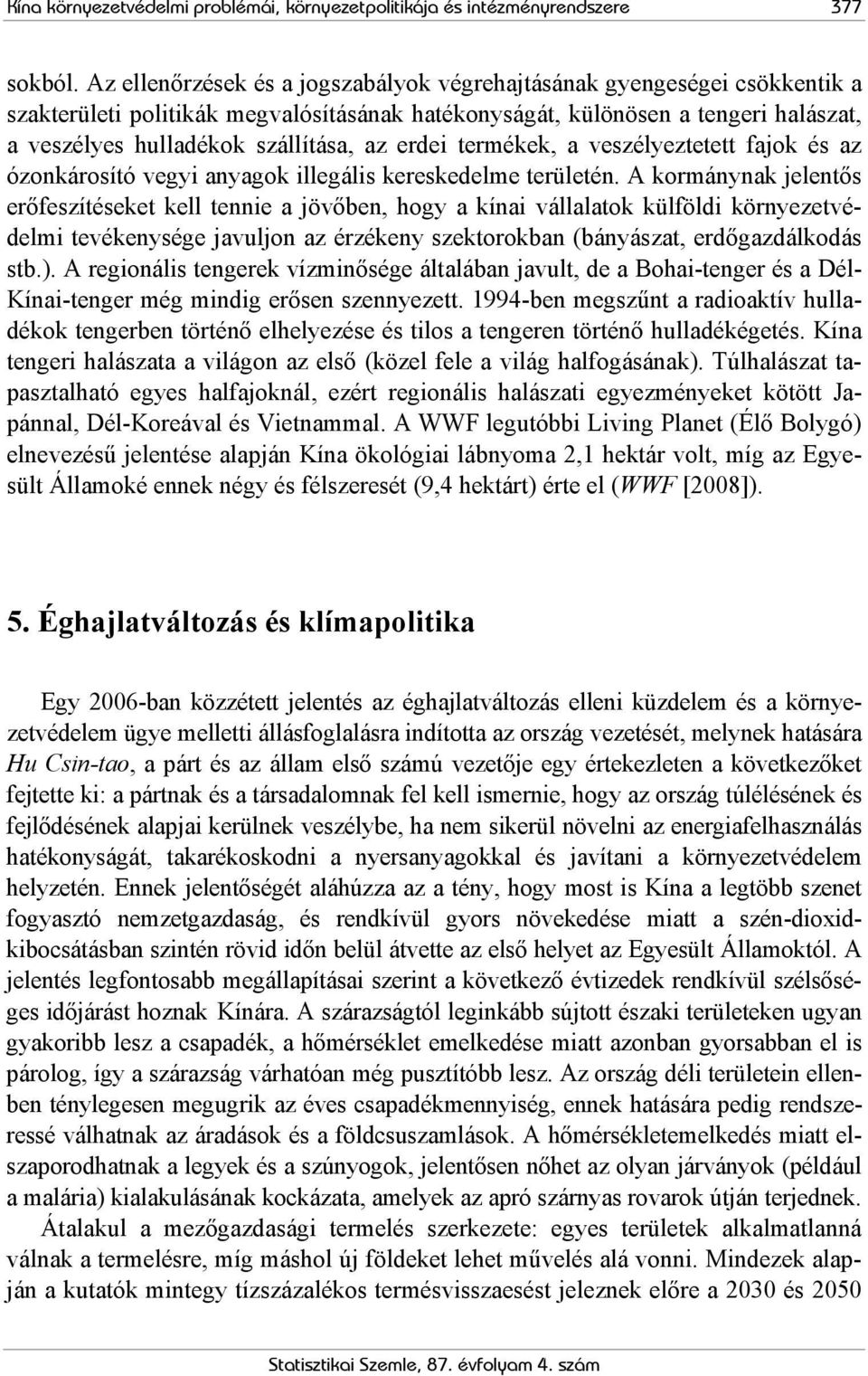 erdei termékek, a veszélyeztetett fajok és az ózonkárosító vegyi anyagok illegális kereskedelme területén.