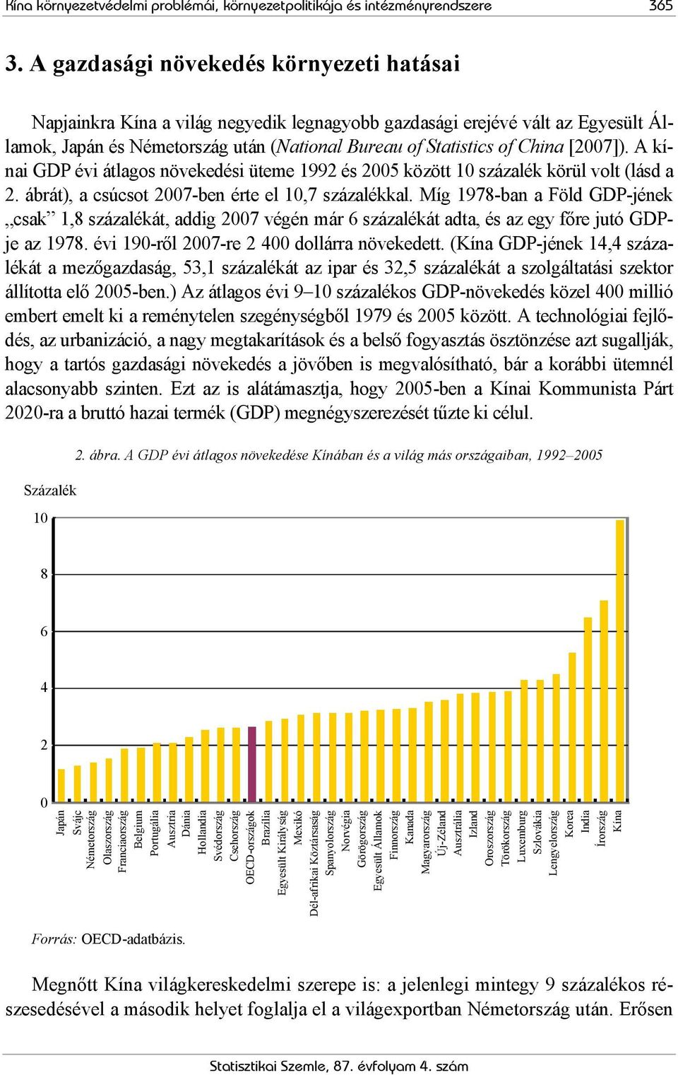 [2007]). A kínai GDP évi átlagos növekedési üteme 1992 és 2005 között 10 százalék körül volt (lásd a 2. ábrát), a csúcsot 2007-ben érte el 10,7 százalékkal.