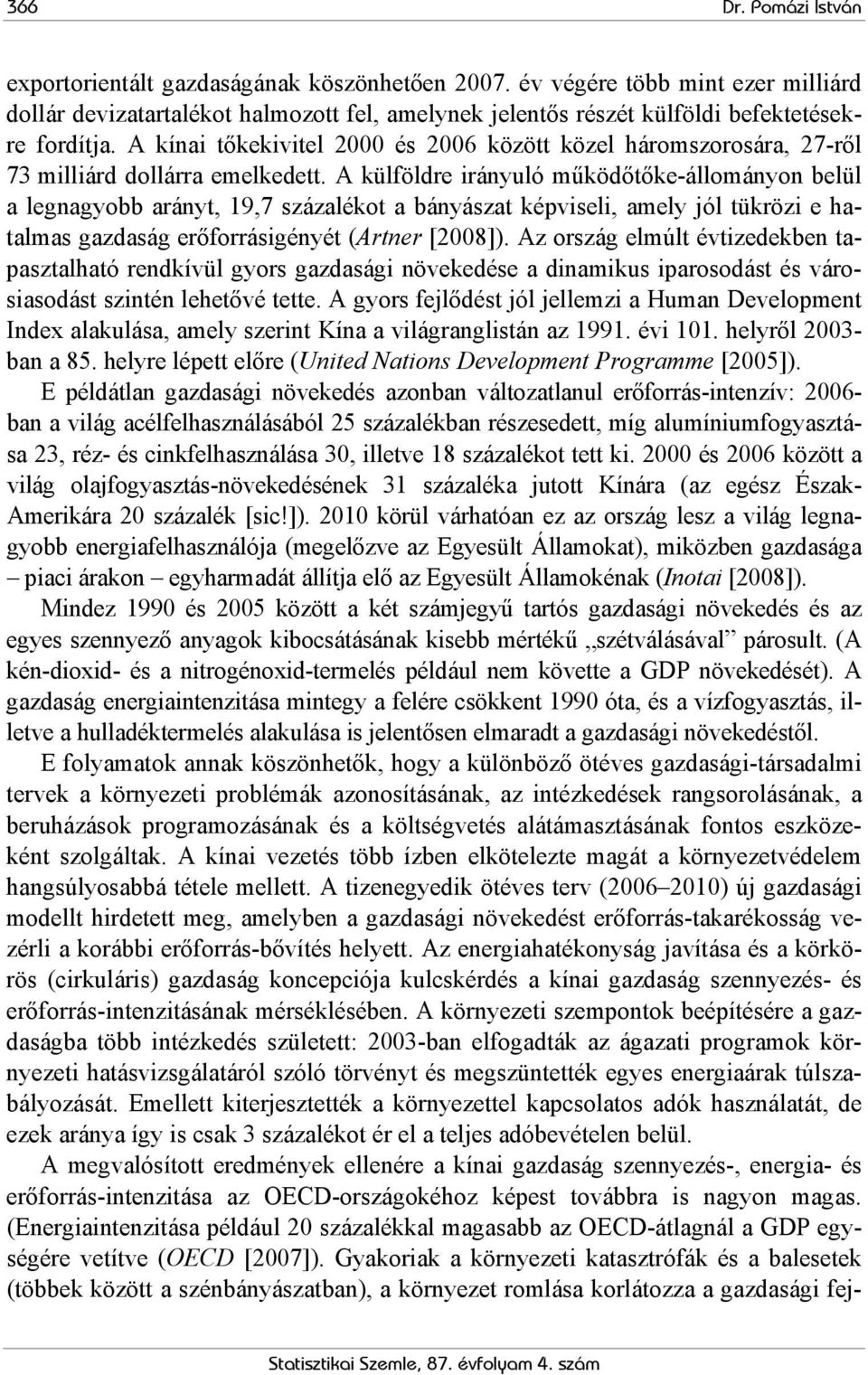 A kínai tőkekivitel 2000 és 2006 között közel háromszorosára, 27-ről 73 milliárd dollárra emelkedett.