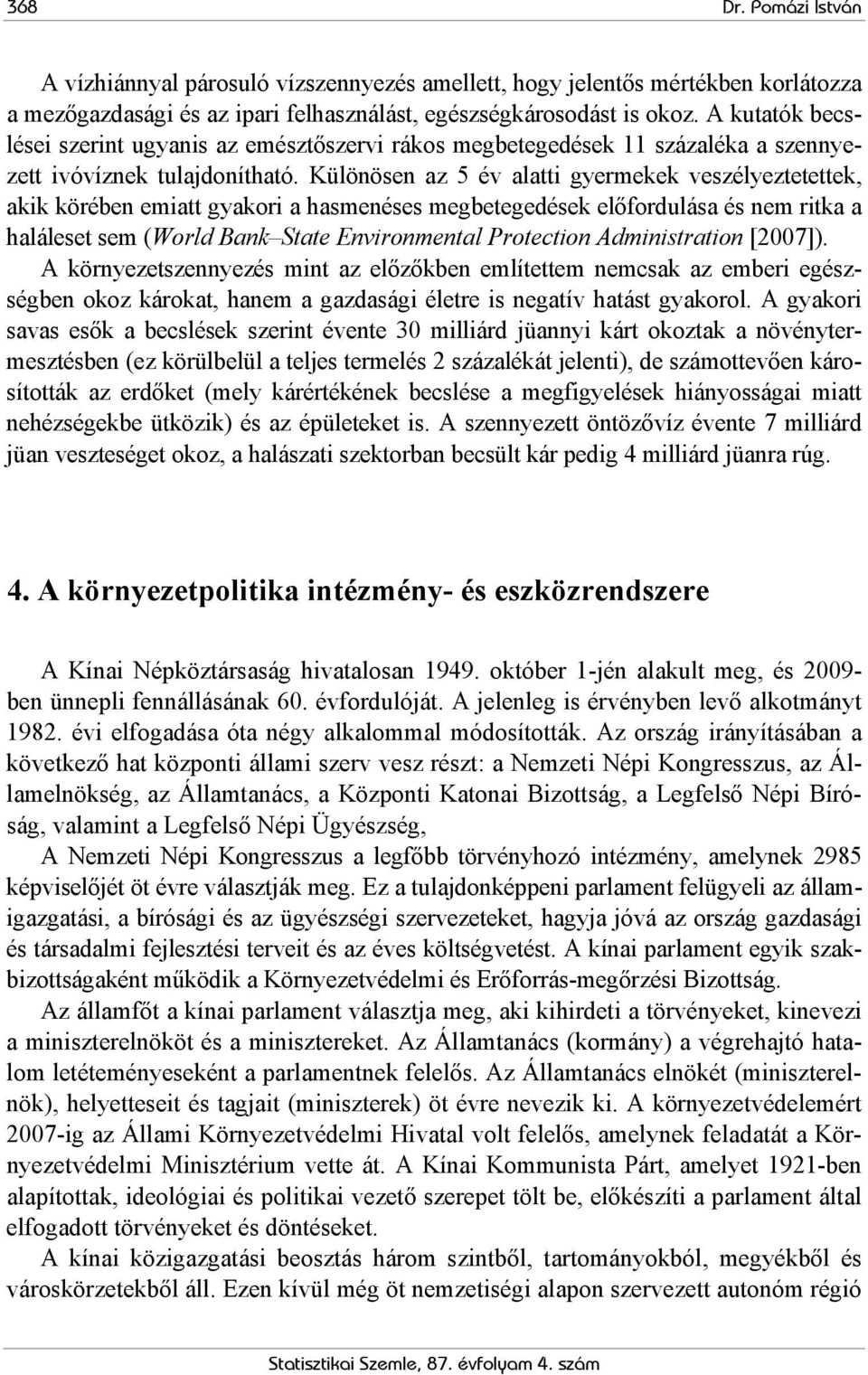 Különösen az 5 év alatti gyermekek veszélyeztetettek, akik körében emiatt gyakori a hasmenéses megbetegedések előfordulása és nem ritka a haláleset sem (World Bank State Environmental Protection