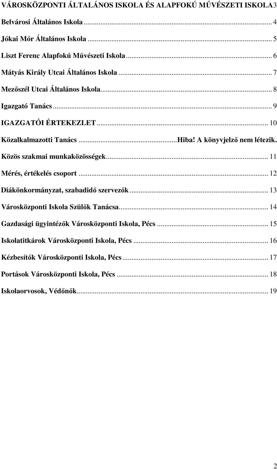 A könyvjelzı nem létezik. Közös szakmai munkaközösségek... 11 Mérés, értékelés csoport... 12 Diákönkormányzat, szabadidı szervezık... 13 Városközponti Iskola Szülık Tanácsa.