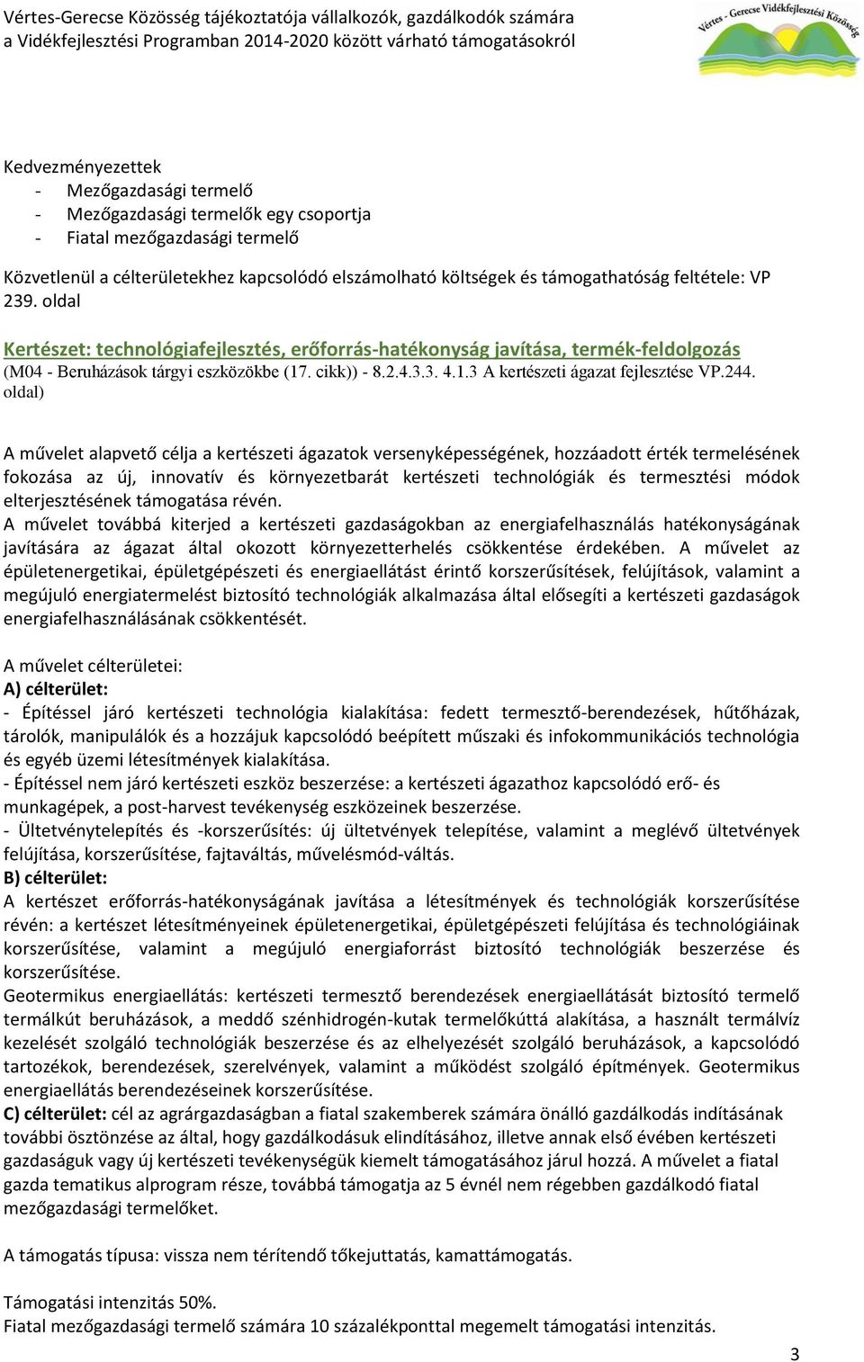 oldal) A művelet alapvető célja a kertészeti ágazatok versenyképességének, hozzáadott érték termelésének fokozása az új, innovatív és környezetbarát kertészeti technológiák és termesztési módok