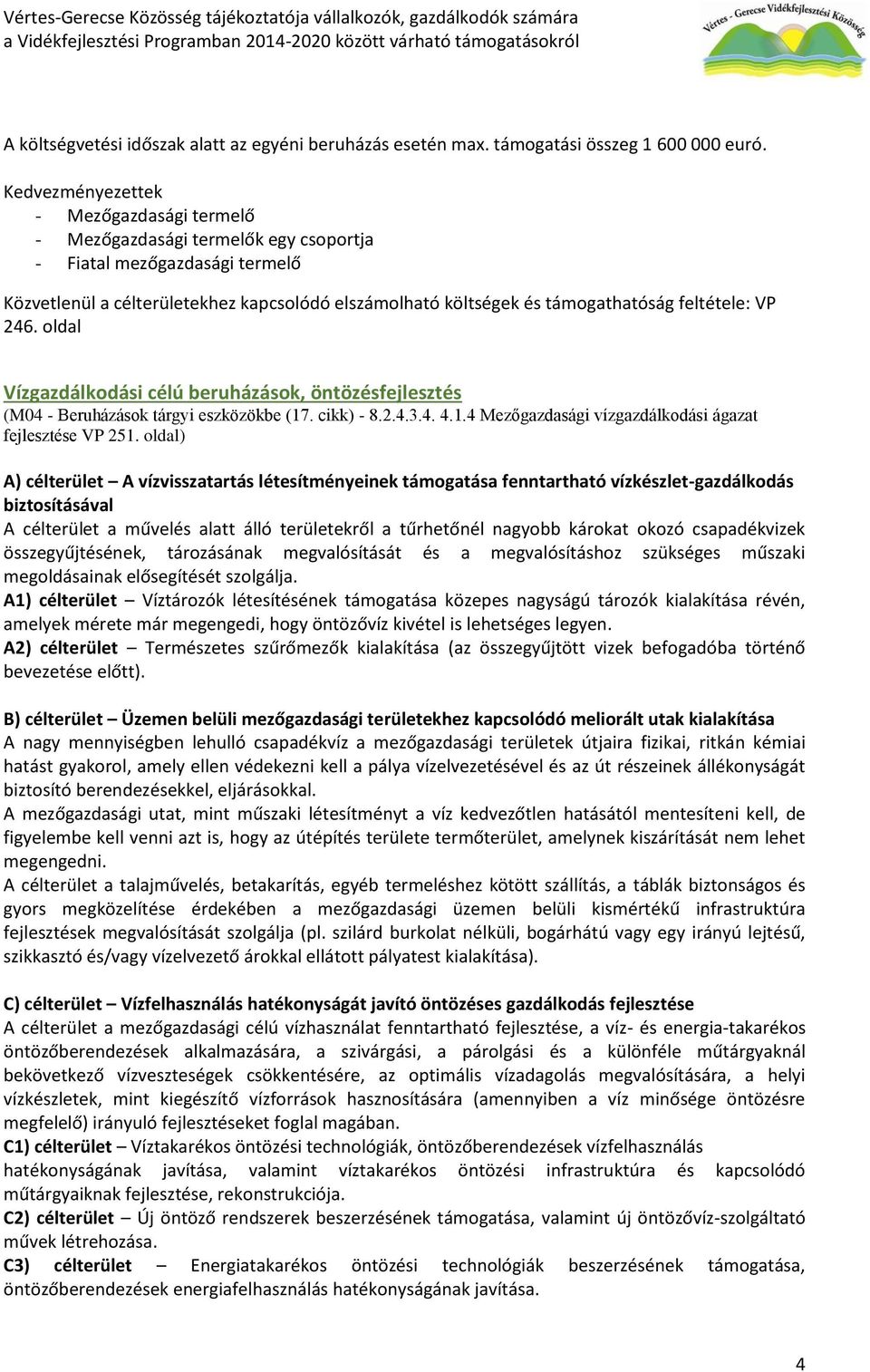 oldal) A) célterület A vízvisszatartás létesítményeinek támogatása fenntartható vízkészlet-gazdálkodás biztosításával A célterület a művelés alatt álló területekről a tűrhetőnél nagyobb károkat okozó