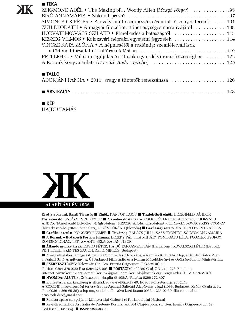 ...................114 VINCZE KATA ZSÓFIA A népmesétõl a reklámig: szemléletváltások a történeti-társadalmi kultúrakutatásban.................................119 PETI LEHEL Vallási megújulás és rítusok egy erdélyi roma közösségben.