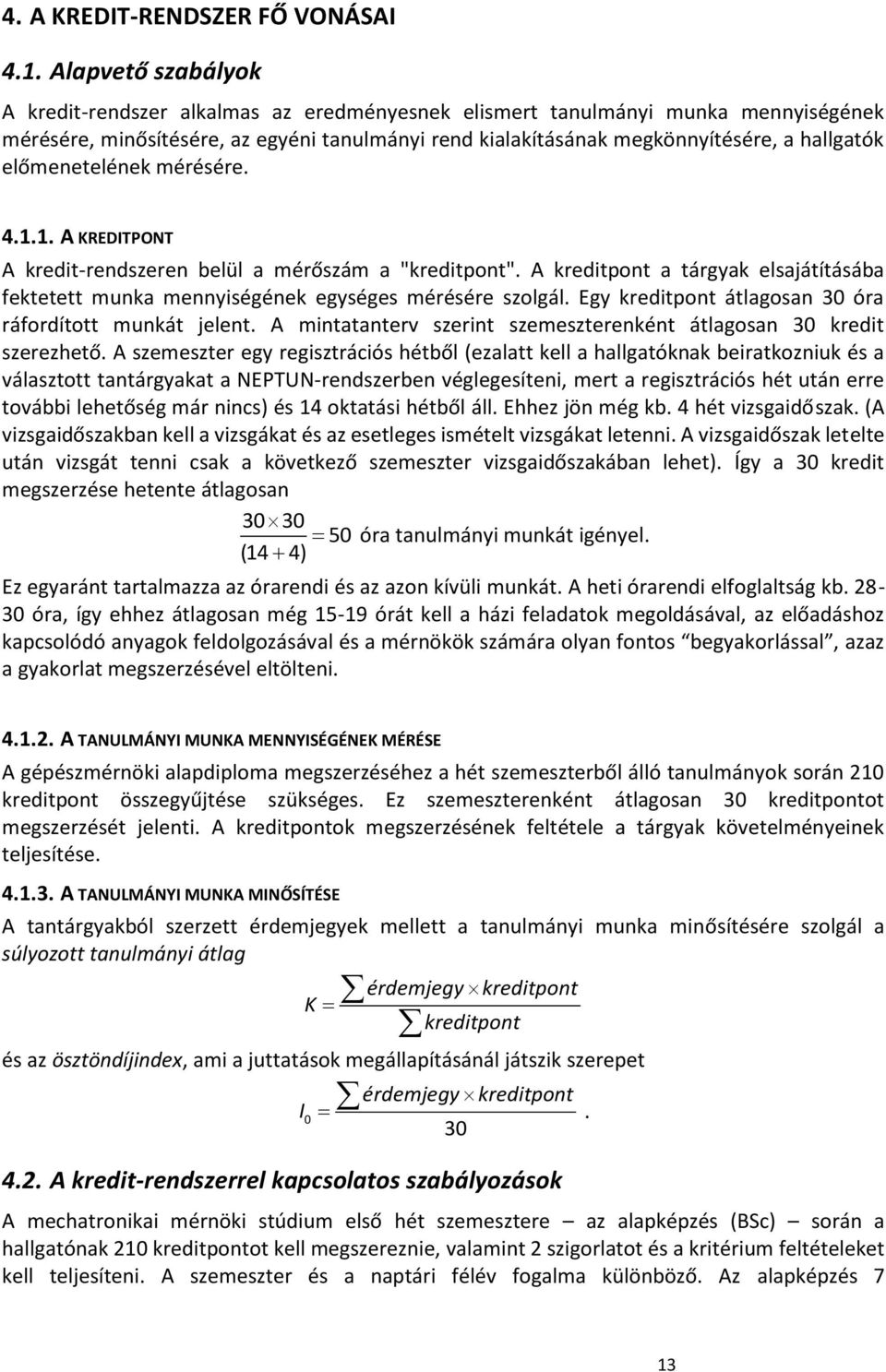 előmenetelének mérésére. 4.1.1. A KREDITPONT A kredit-rendszeren belül a mérőszám a "kreditpont". A kreditpont a tárgyak elsajátításába fektetett munka mennyiségének egységes mérésére szolgál.