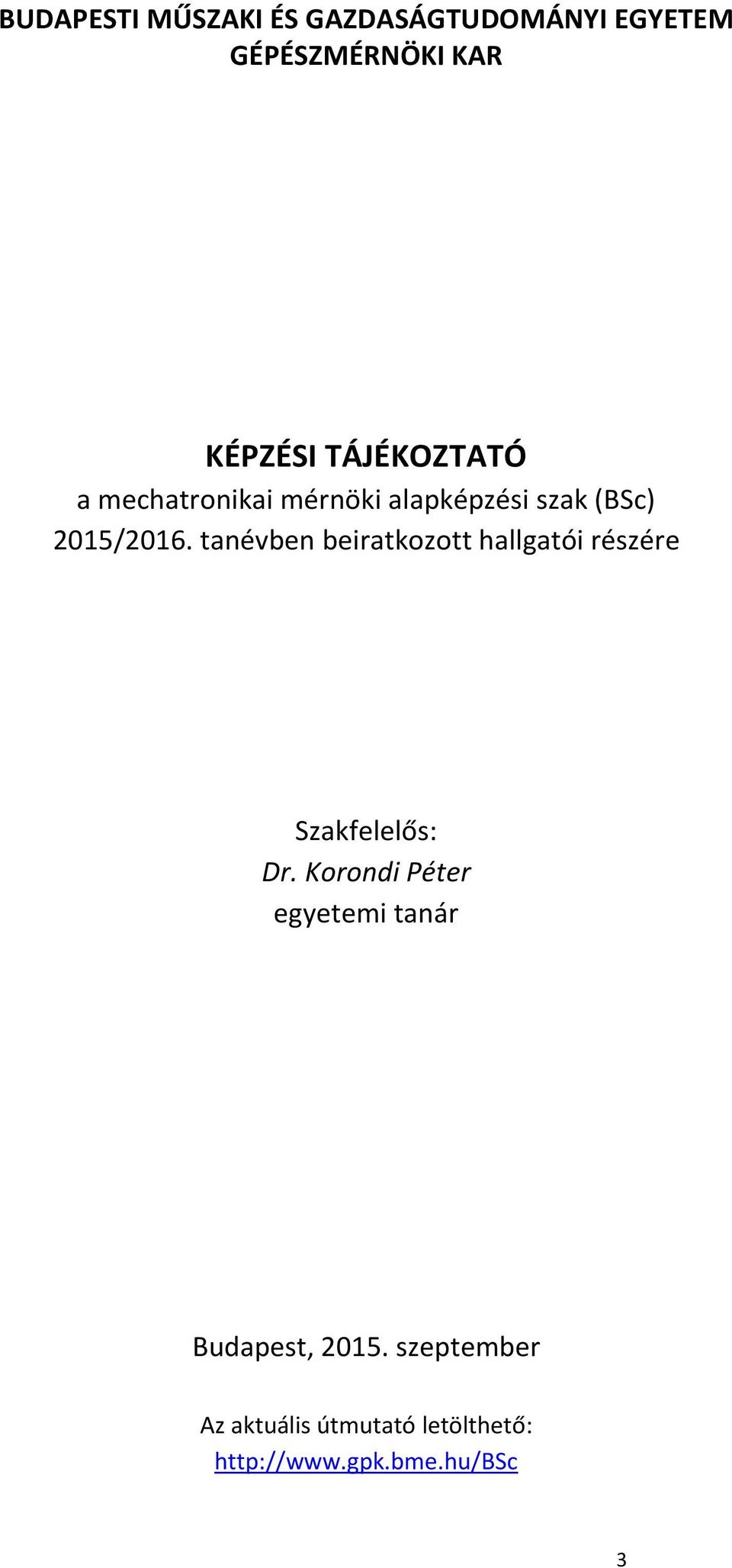 tanévben beiratkozott hallgatói részére Szakfelelős: Dr.