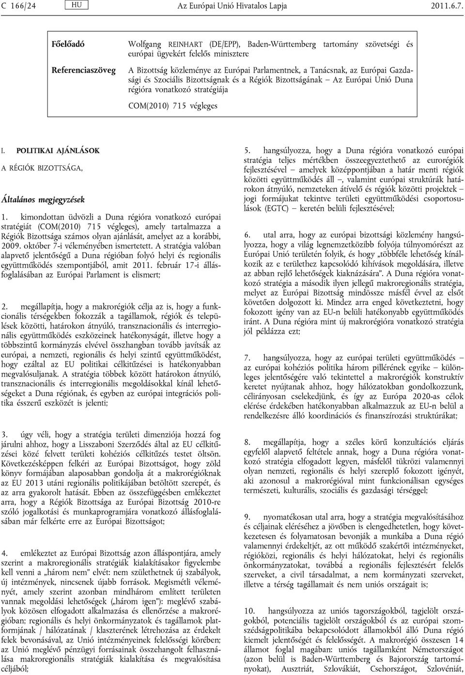 Európai Gazdasági és Szociális Bizottságnak és a Régiók Bizottságának Az Európai Unió Duna régióra vonatkozó stratégiája COM(2010) 715 végleges I.