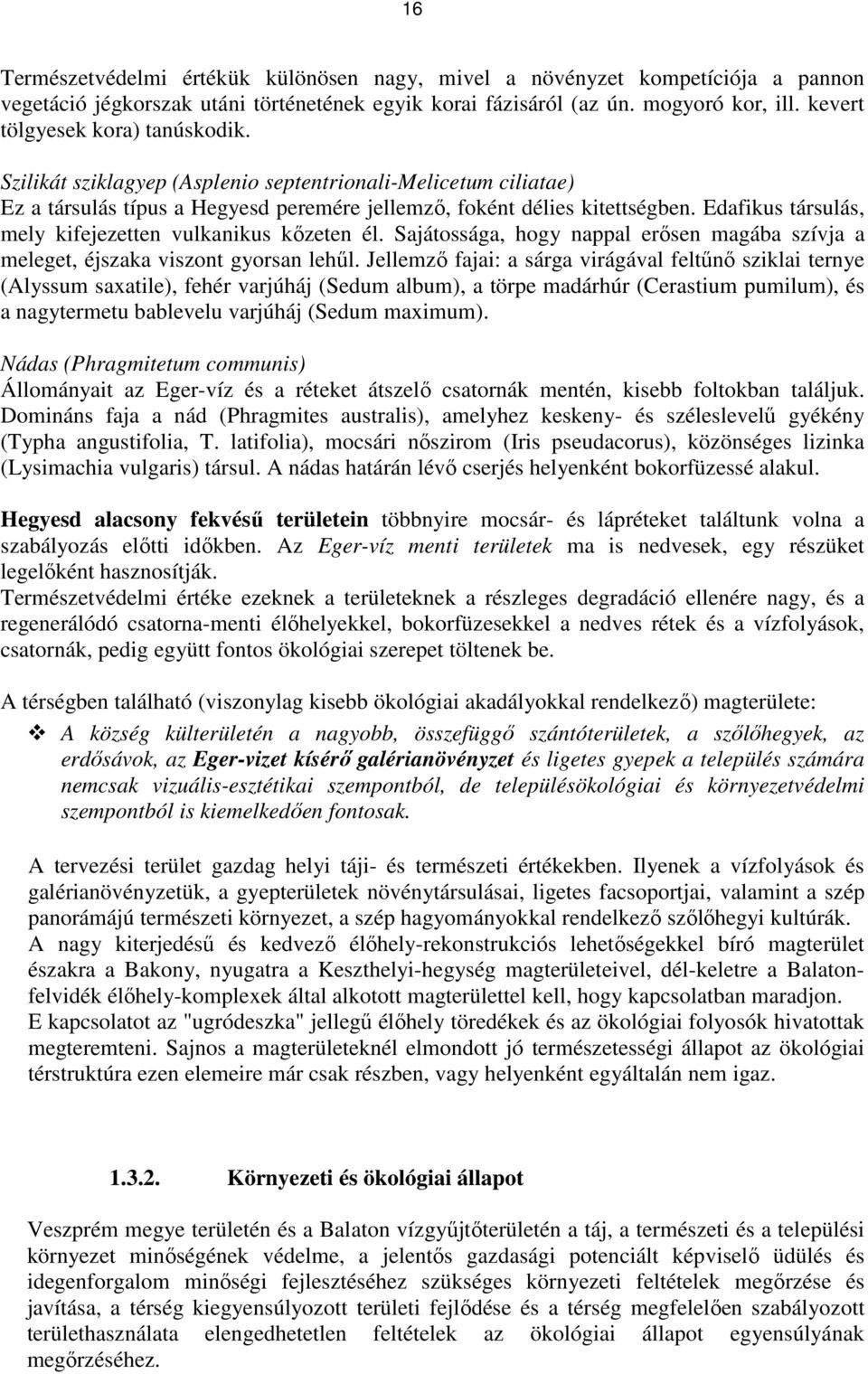 Edafikus társulás, mely kifejezetten vulkanikus kızeten él. Sajátossága, hogy nappal erısen magába szívja a meleget, éjszaka viszont gyorsan lehől.