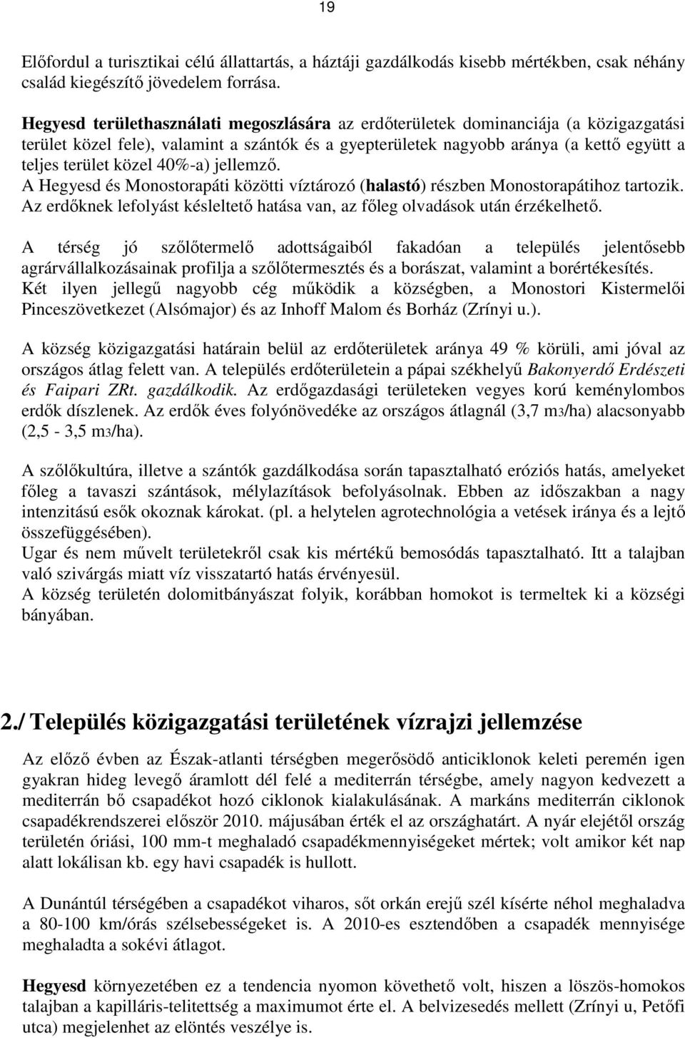 40%-a) jellemzı. A Hegyesd és Monostorapáti közötti víztározó (halastó) részben Monostorapátihoz tartozik. Az erdıknek lefolyást késleltetı hatása van, az fıleg olvadások után érzékelhetı.