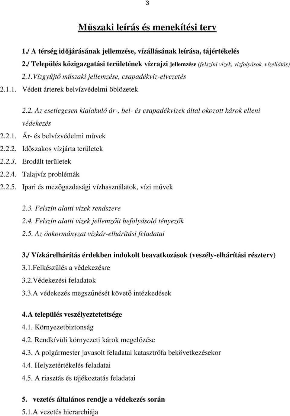 2. Az esetlegesen kialakuló ár-, bel- és csapadékvizek által okozott károk elleni védekezés 2.2.1. Ár- és belvízvédelmi mővek 2.2.2. Idıszakos vízjárta területek 2.2.3. Erodált területek 2.2.4.