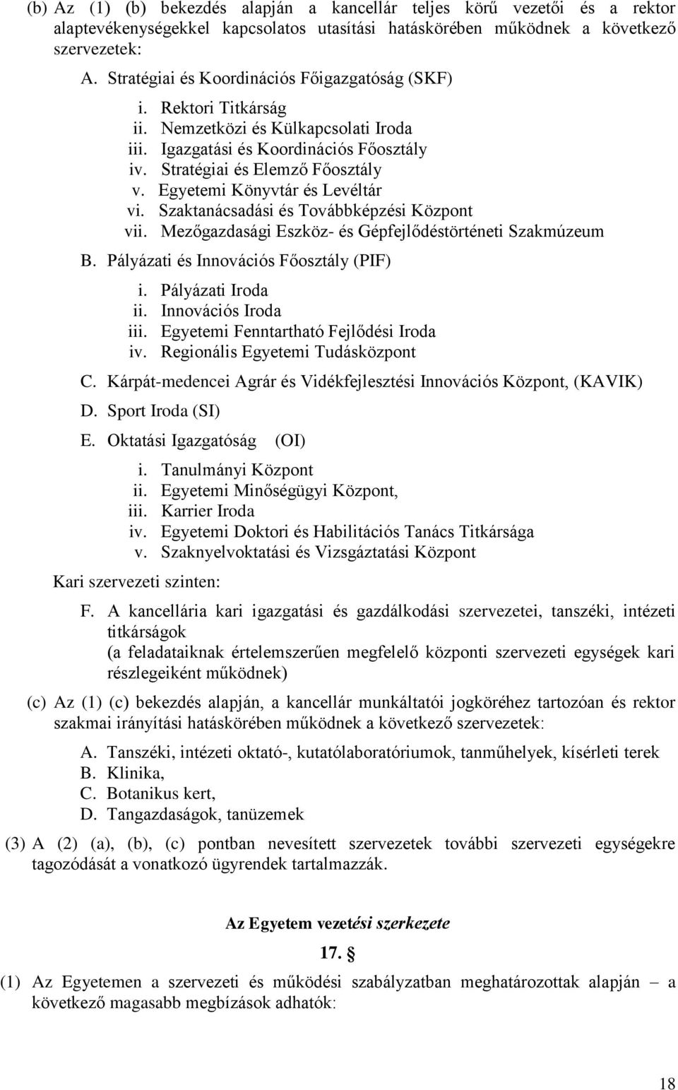 Egyetemi Könyvtár és Levéltár vi. Szaktanácsadási és Továbbképzési Központ vii. Mezőgazdasági Eszköz- és Gépfejlődéstörténeti Szakmúzeum B. Pályázati és Innovációs Főosztály (PIF) i.